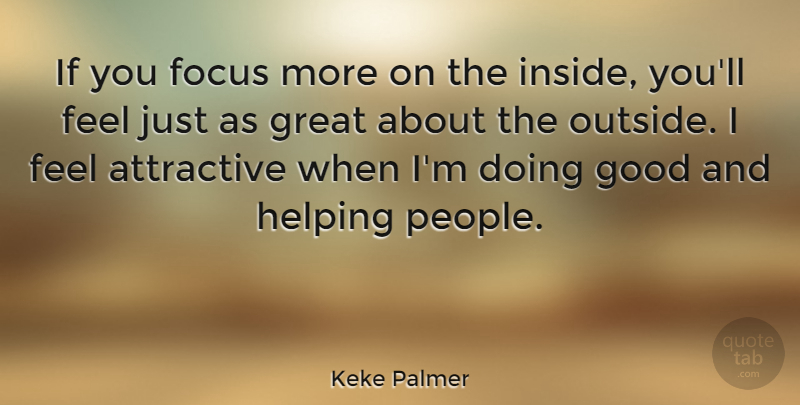 Keke Palmer Quote About Feels Just, People, Focus: If You Focus More On...