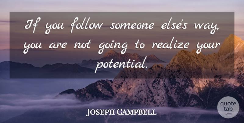 Joseph Campbell Quote About Hero Journey, Way, Realizing: If You Follow Someone Elses...