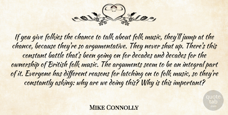 Mike Connolly Quote About Battle, British, Chance, Constant, Constantly: If You Give Folkies The...