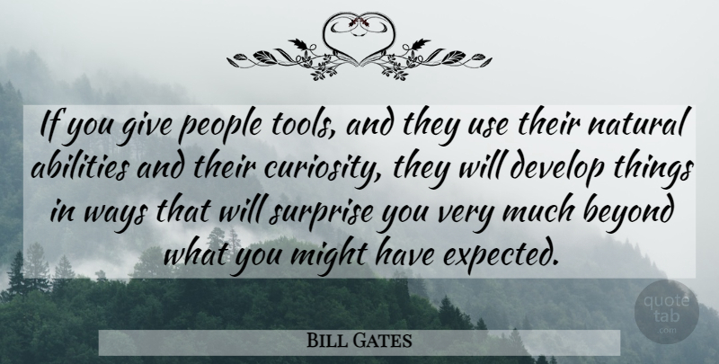 Bill Gates Quote About Work, Giving, People: If You Give People Tools...