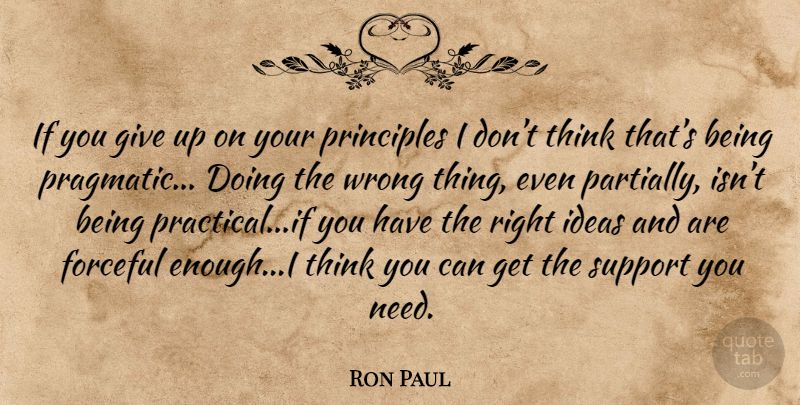 Ron Paul Quote About Giving Up, Thinking, Support You: If You Give Up On...