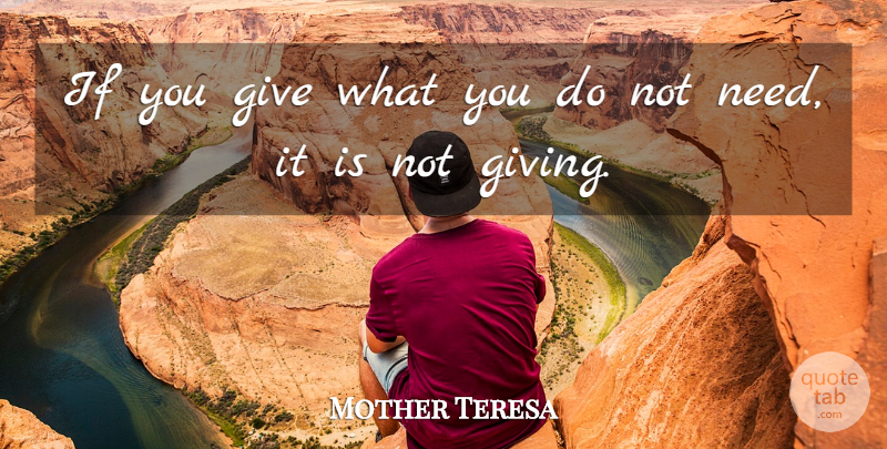 Mother Teresa Quote About Giving, Needs, Ifs: If You Give What You...