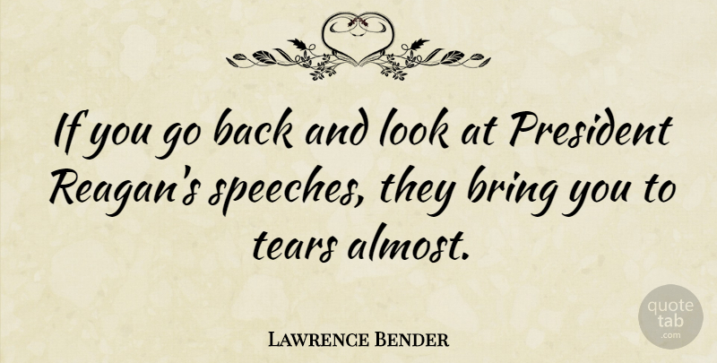 Lawrence Bender Quote About Tears, President, Speech: If You Go Back And...
