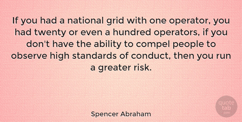 Spencer Abraham Quote About Compel, Greater, Grid, High, Hundred: If You Had A National...