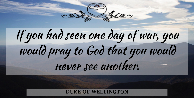 Duke of Wellington Quote About Memorial Day, War, One Day: If You Had Seen One...