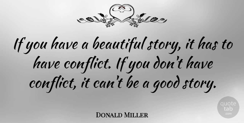 Donald Miller Quote About Beautiful, Stories, Conflict: If You Have A Beautiful...