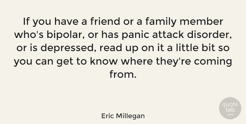 Eric Millegan Quote About Bipolar, Littles, Panic Attacks: If You Have A Friend...