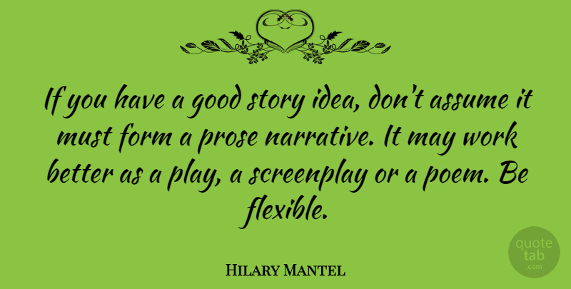 Hilary Mantel Quote About Play, Ideas, Stories: If You Have A Good...