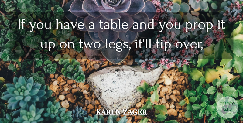 Karen Zager Quote About Prop, Table, Tip: If You Have A Table...