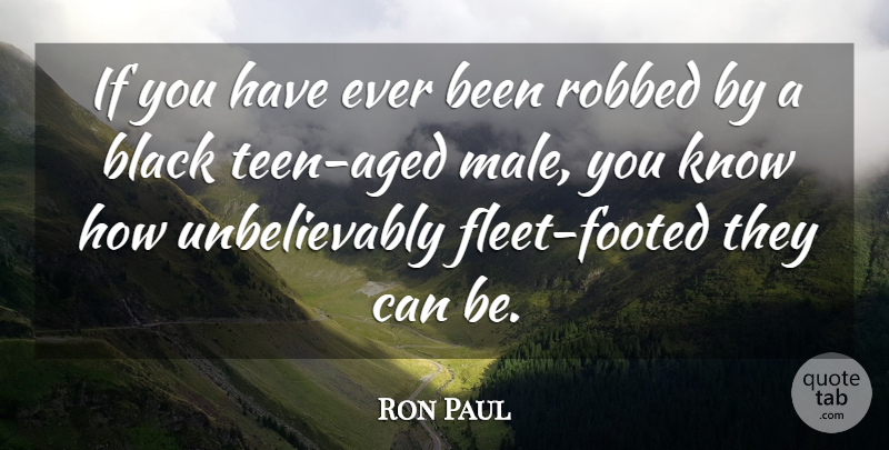 Ron Paul Quote About Black, Males, Knows: If You Have Ever Been...