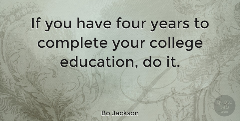 Bo Jackson Quote About College, Years, Four: If You Have Four Years...