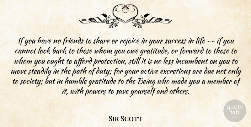 Sir Scott Quote About Active, Afford, Cannot, Due, Forward: If You Have No Friends...