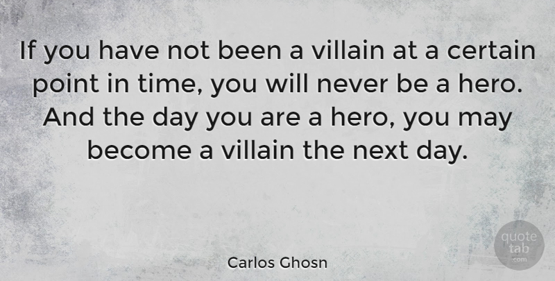 Carlos Ghosn Quote About Hero, Next Day, May: If You Have Not Been...