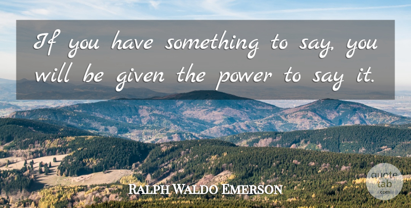 Ralph Waldo Emerson Quote About Given, Ifs: If You Have Something To...