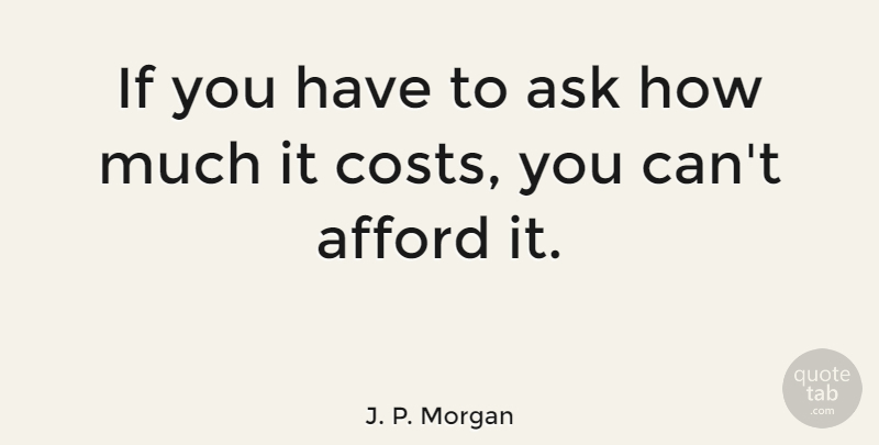 J. P. Morgan Quote About Life, Success, Business: If You Have To Ask...