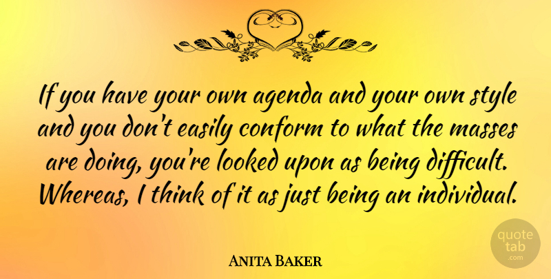 Anita Baker Quote About Thinking, Style, Agendas: If You Have Your Own...