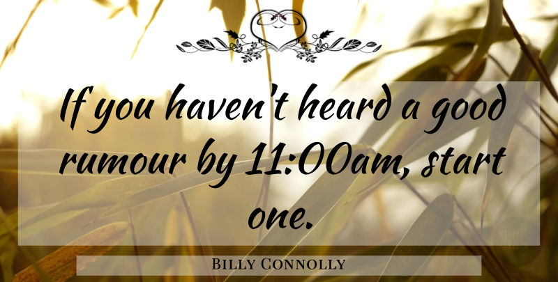 Billy Connolly Quote About Heard, Rumours, Ifs: If You Havent Heard A...