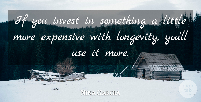 Nina Garcia Quote About undefined: If You Invest In Something...