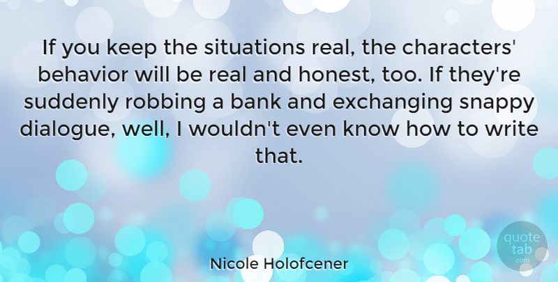 Nicole Holofcener Quote About Bank, Robbing, Situations, Suddenly: If You Keep The Situations...