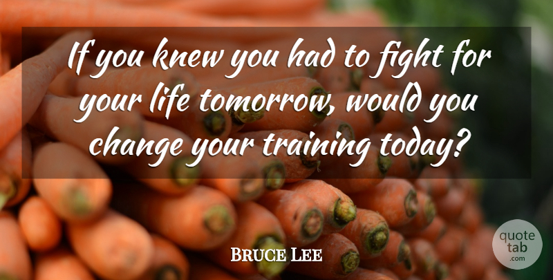 Bruce Lee Quote About Art, Fighting, Training: If You Knew You Had...