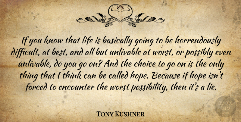 Tony Kushner Quote About Lying, Thinking, Choices: If You Know That Life...