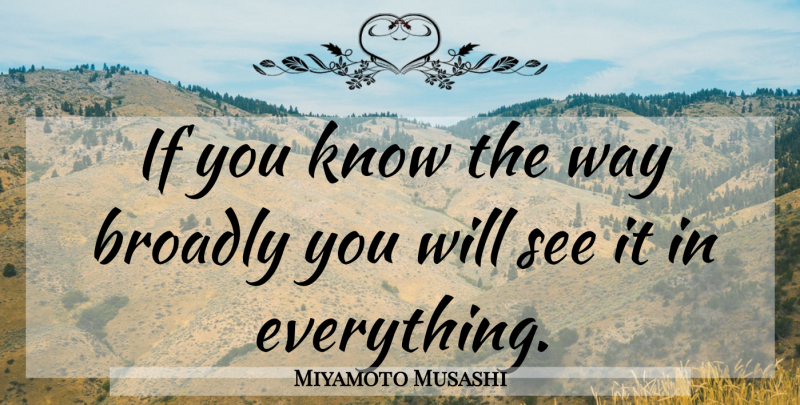 Miyamoto Musashi Quote About Way, Way Of The Warrior, Ifs: If You Know The Way...