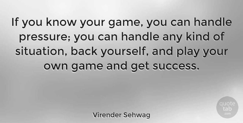 Virender Sehwag Quote About Games, Play, Pressure: If You Know Your Game...