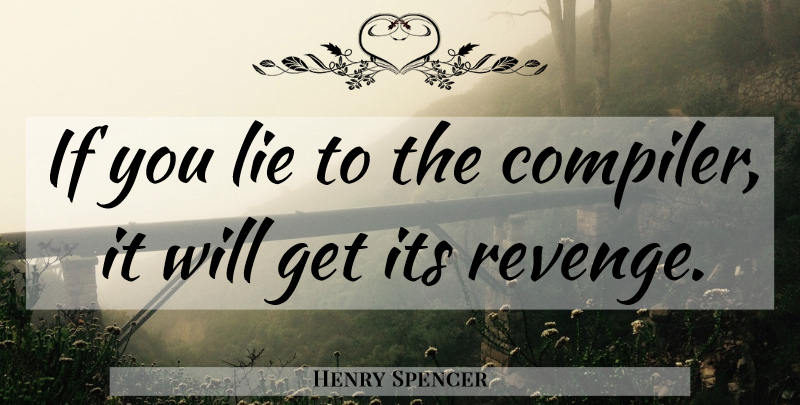 Henry Spencer Quote About Revenge, Lying, Ifs: If You Lie To The...