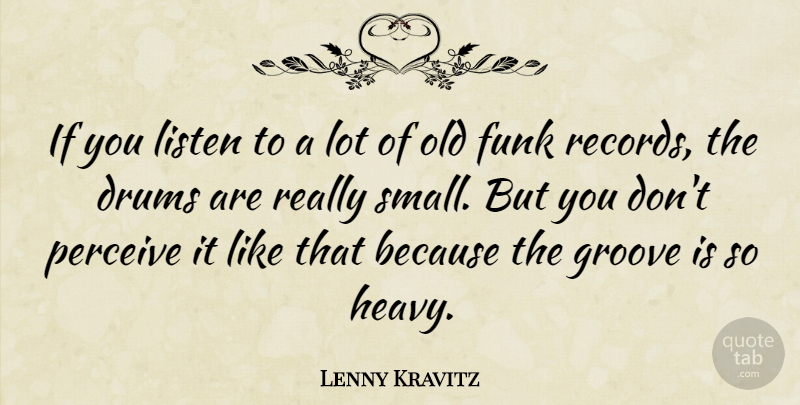Lenny Kravitz Quote About Records, Heavy, Groove: If You Listen To A...