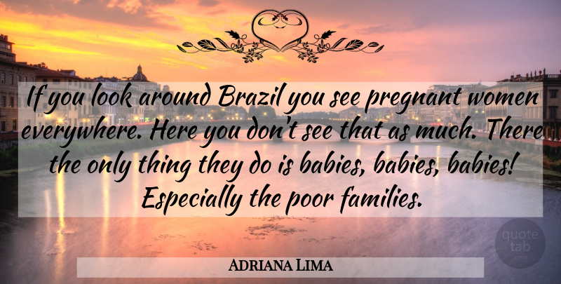 Adriana Lima Quote About Baby, Pregnancy, Brazil: If You Look Around Brazil...