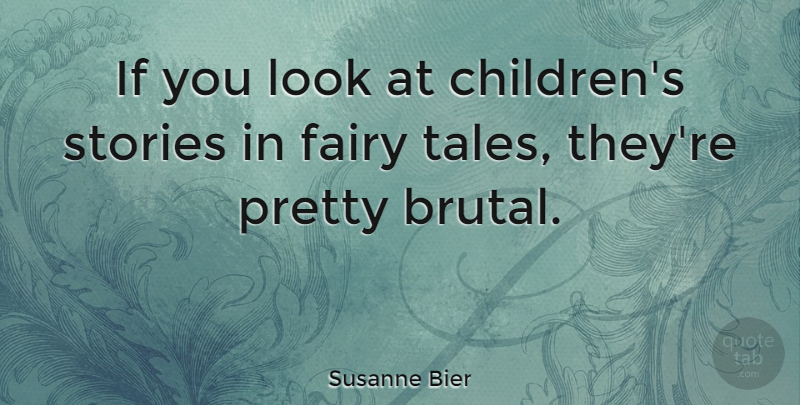 Susanne Bier Quote About undefined: If You Look At Childrens...