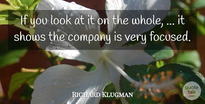 Richard Klugman Quote About Company, Shows: If You Look At It...