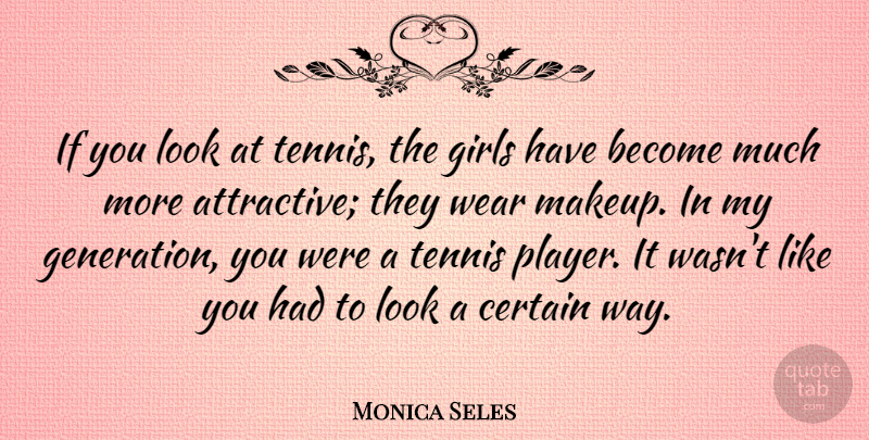 Monica Seles Quote About Certain, Girls, Wear: If You Look At Tennis...