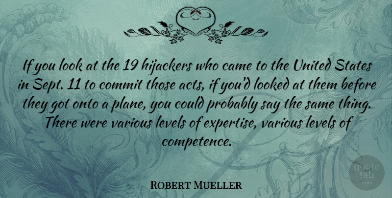 Robert Mueller Quote About Came, Levels, Looked, Onto, United: If You Look At The...
