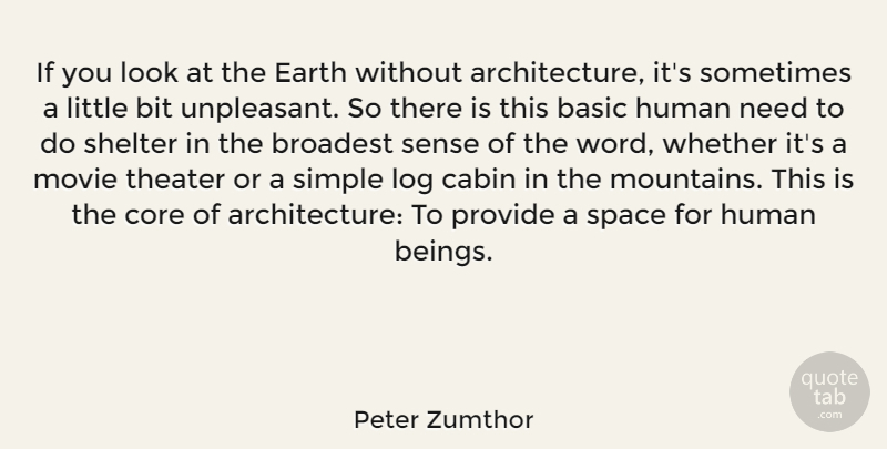 Peter Zumthor Quote About Basic, Bit, Cabin, Core, Earth: If You Look At The...