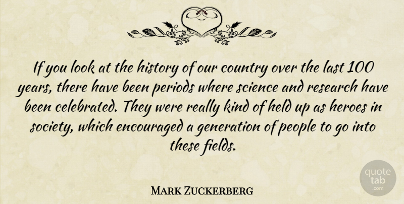 Mark Zuckerberg Quote About Country, Encouraged, Generation, Held, Heroes: If You Look At The...