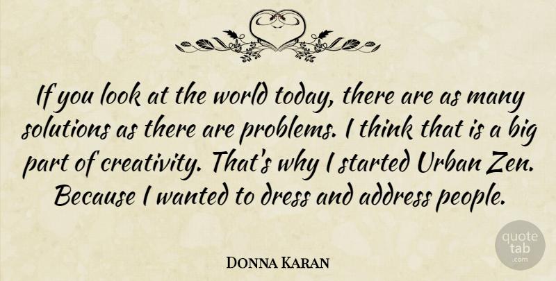 Donna Karan Quote About Creativity, Thinking, People: If You Look At The...