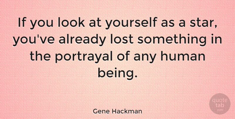 Gene Hackman Quote About Stars, Looks, Portrayal: If You Look At Yourself...