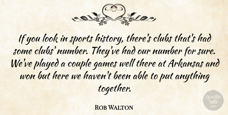 Rob Walton Quote About Arkansas, Clubs, Couple, Games, Number: If You Look In Sports...
