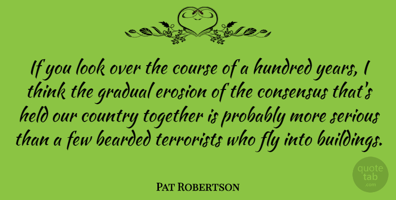 Pat Robertson Quote About Country, Thinking, Erosion: If You Look Over The...