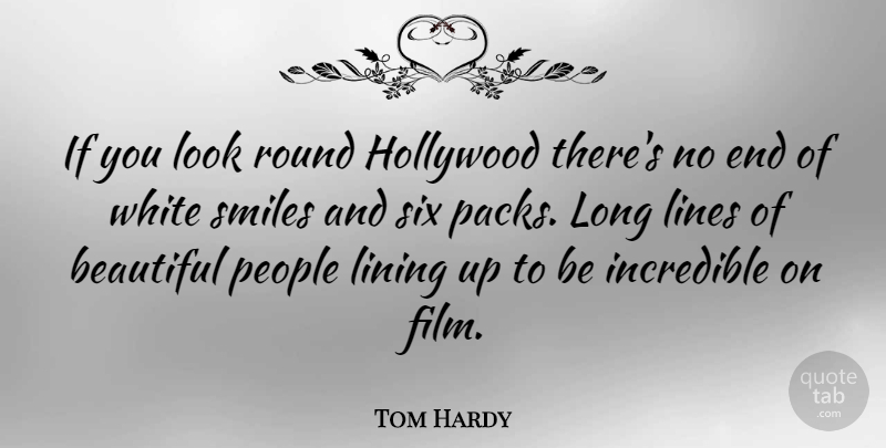 Tom Hardy Quote About Beautiful, White, Long: If You Look Round Hollywood...
