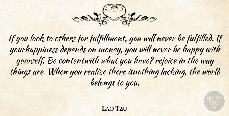 Lao Tzu Quote About Belongs, Depends, Happy, Others, Realize: If You Look To Others...