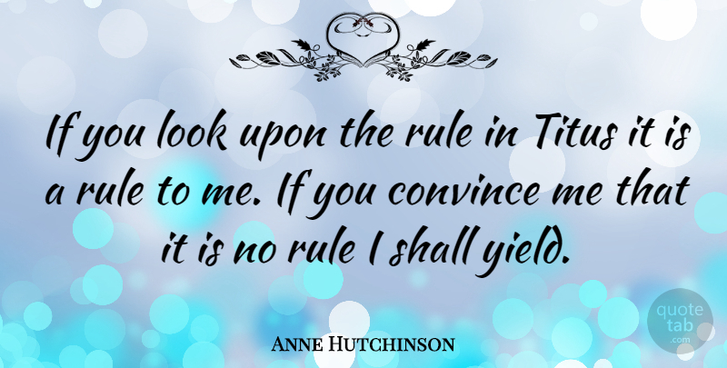Anne Hutchinson Quote About Yield, Looks, Look Up: If You Look Upon The...