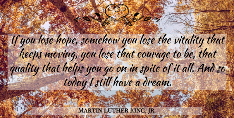 Martin Luther King, Jr. Quote About Inspiring, Dream, Hope: If You Lose Hope Somehow...