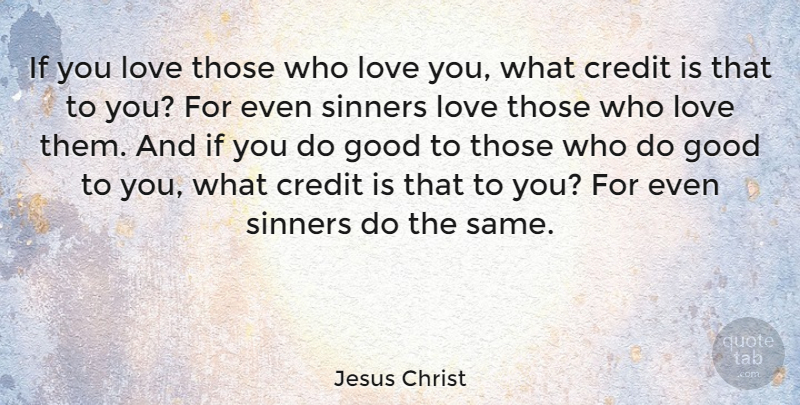 Jesus Christ Quote About Good, Love, Sinners: If You Love Those Who...