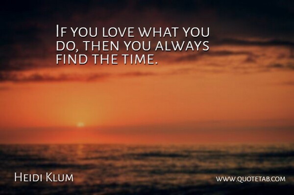 Heidi Klum Quote About Ifs: If You Love What You...