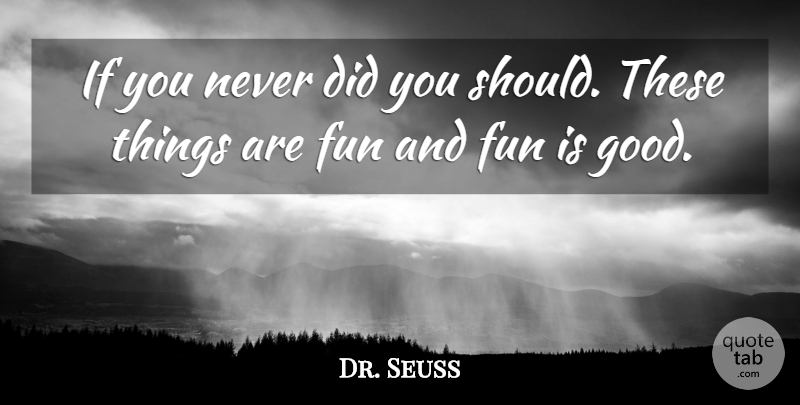 Dr. Seuss Quote About Inspirational, Life, Happiness: If You Never Did You...