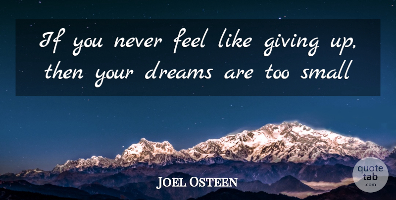 Joel Osteen Quote About Dream, Giving Up, Feels: If You Never Feel Like...