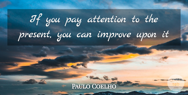 Paulo Coelho Quote About Alchemist, Attention, Personal Legend: If You Pay Attention To...