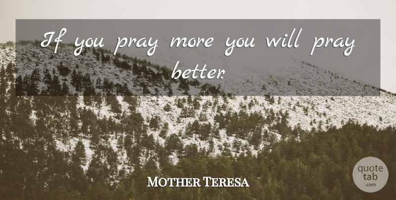 Mother Teresa Quote About Praying, Ifs: If You Pray More You...
